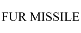 FUR MISSILE trademark