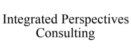 INTEGRATED PERSPECTIVES CONSULTING trademark