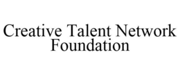CREATIVE TALENT NETWORK FOUNDATION trademark