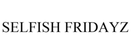 SELFISH FRIDAYZ trademark
