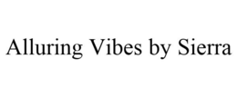 ALLURING VIBES BY SIERRA trademark