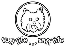 TUFF LIFE...RUFF LIFE trademark
