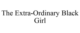THE EXTRA-ORDINARY BLACK GIRL trademark