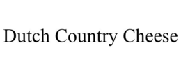 DUTCH COUNTRY CHEESE trademark