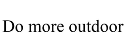 DO MORE OUTDOOR trademark