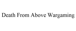 DEATH FROM ABOVE WARGAMING trademark
