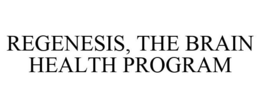 REGENESIS, THE BRAIN HEALTH PROGRAM trademark