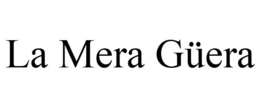 LA MERA GÜERA trademark