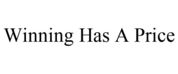 WINNING HAS A PRICE trademark