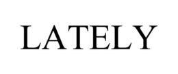 LATELY trademark