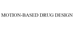 MOTION-BASED DRUG DESIGN trademark