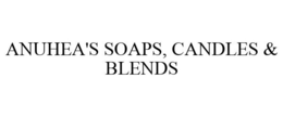 ANUHEA'S SOAPS, CANDLES & BLENDS trademark