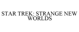 STAR TREK: STRANGE NEW WORLDS trademark