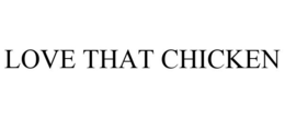 LOVE THAT CHICKEN trademark