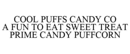 COOL PUFFS CANDY CO A FUN TO EAT SWEET TREAT PRIME CANDY PUFFCORN trademark