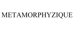 METAMORPHYZIQUE trademark