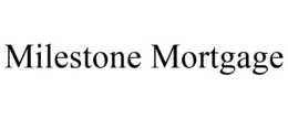 MILESTONE MORTGAGE trademark