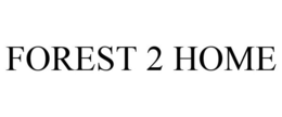 FOREST 2 HOME trademark