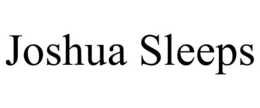 JOSHUA SLEEPS trademark