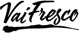 VAI FRESCO trademark