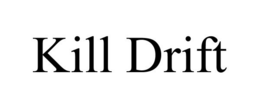 KILL DRIFT trademark