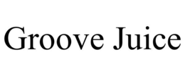 GROOVE JUICE trademark