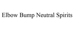 ELBOW BUMP NEUTRAL SPIRITS trademark