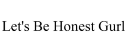 LET'S BE HONEST GURL trademark