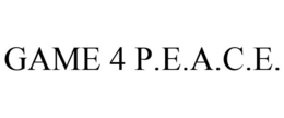 GAME 4 P.E.A.C.E. trademark