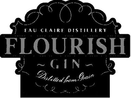 EAU CLAIRE DISTILLERY FLOURISH ~ GIN ~ DISTILLED FROM GRAIN trademark