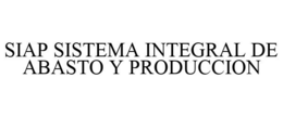 SIAP SISTEMA INTEGRAL DE ABASTO Y PRODUCCION trademark