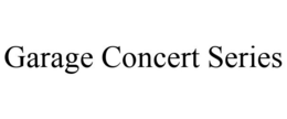 GARAGE CONCERT SERIES trademark