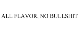 ALL FLAVOR, NO BULLSHIT trademark