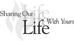 SHARING OUR LIFE WITH YOURS trademark