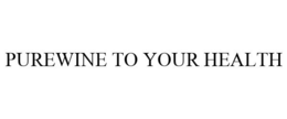 PUREWINE TO YOUR HEALTH trademark