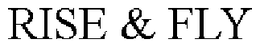 RISE & FLY trademark