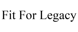 FIT FOR LEGACY trademark