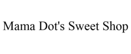 MAMA DOT'S SWEET SHOP trademark