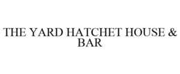 THE YARD HATCHET HOUSE & BAR trademark