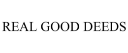 REAL GOOD DEEDS trademark