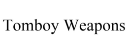 TOMBOY WEAPONS trademark