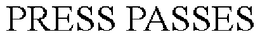 PRESS PASSES trademark