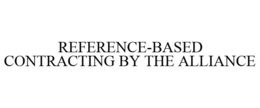 REFERENCE-BASED CONTRACTING BY THE ALLIANCE trademark