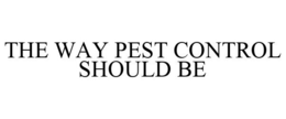 THE WAY PEST CONTROL SHOULD BE trademark