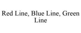 RED LINE, BLUE LINE, GREEN LINE trademark