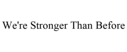 WE'RE STRONGER THAN BEFORE trademark