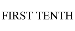 FIRST TENTH trademark
