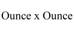 OUNCE X OUNCE trademark
