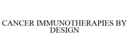 CANCER IMMUNOTHERAPIES BY DESIGN trademark