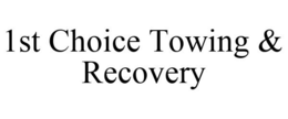 1ST CHOICE TOWING & RECOVERY trademark
